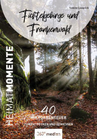 Title: Fichtelgebirge und Frankenwald - HeimatMomente: 40 Mikroabenteuer zum Entdecken und Genießen, Author: Sabine Loeprick