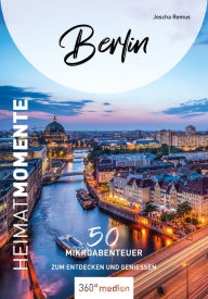 Title: Berlin - HeimatMomente: 50 Mikroabenteuer zum Entdecken und Genießen, Author: Joscha Remus