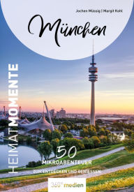 Title: München - HeimatMomente: 50 Mikroabenteuer zum Entdecken und Genießen, Author: Jochen Müssig