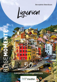 Title: Ligurien - ReiseMomente: 50 Mikroabenteuer zum Entdecken und Genießen, Author: Bernadette Olderdissen