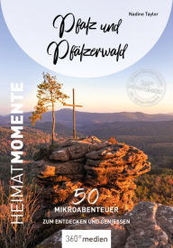 Title: Pfalz und Pfälzerwald - HeimatMomente: 50 Mikroabenteuer zum Entdecken und Genießen, Author: Nadine Taylor