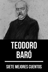Title: 7 mejores cuentos de Teodoro Baró, Author: Teodoro Baró