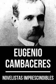 Title: Novelistas Imprescindibles - Eugenio Cambaceres, Author: Eugenio Cambaceres