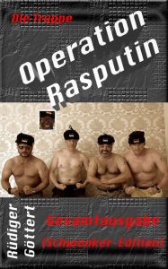 Title: Die Truppe - Operation Rasputin: Gesamtausgabe (Schwenker-Edition), Author: Rüdiger Göttert