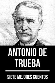 Title: 7 mejores cuentos de Antonio de Trueba, Author: Antonio de Trueba