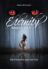 Title: Eternity and a day: Die Ewigkeit und ein Tag, Author: Maria Spotlight