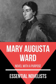 Title: Essential Novelists - Mary Augusta Ward: novel with a purpose, Author: Mary Augusta Ward