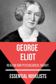 Title: Essential Novelists - George Eliot: realism and psychological insight, Author: George Eliot