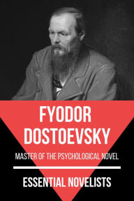 Title: Essential Novelists - Fyodor Dostoevsky: master of the psychological novel, Author: Fyodor Dostoevsky