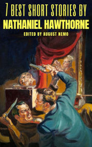 Title: 7 best short stories by Nathaniel Hawthorne, Author: Nathaniel Hawthorne