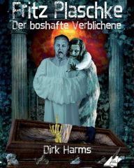 Title: Der boshafte Verblichene: Fritz Plaschke, Author: Harms Dirk
