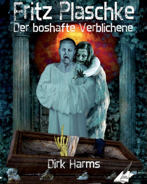 Der boshafte Verblichene: Fritz Plaschke