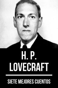 Title: 7 mejores cuentos de H. P. Lovecraft, Author: H. P. Lovecraft