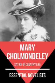 Title: Essential Novelists - Mary Cholmondeley: satire of country life, Author: Mary Cholmondeley