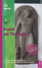 Kunst als Therapie: Gedanken zu einer spirituellen Kunsttherapie Ein Résumé nach 25 Jahren