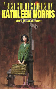 Title: 7 best short stories by Kathleen Norris, Author: Kathleen Norris