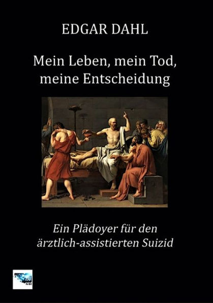 Mein Leben, mein Tod, meine Entscheidung: Ein Plädoyer für den ärztlich-assistierten Suizid