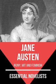 Title: Essential Novelists - Jane Austen: irony, wit and feminism, Author: Jane Austen