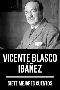 Title: 7 mejores cuentos de Vicente Blasco Ibáñez, Author: Vicente Blasco Ibáñez