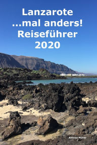 Title: Lanzarote ...mal anders! Reiseführer 2020, Author: Andrea Müller