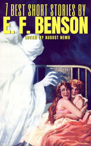 Title: 7 best short stories by E. F. Benson, Author: E. F. Benson