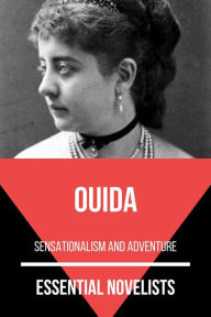 Title: Essential Novelists - Ouida: sensationalism and adventure, Author: Ouida