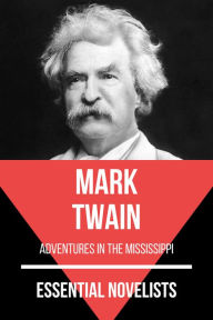 Title: Essential Novelists - Mark Twain: adventures in the mississippi, Author: Mark Twain