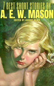 Title: 7 best short stories by A. E. W. Mason, Author: A. E. W. Mason