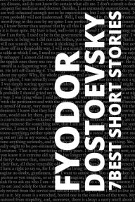 Title: 7 best short stories by Fyodor Dostoevsky, Author: Fyodor Dostoevsky