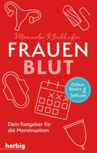 Title: Frauenblut: Dein Ratgeber für die Menstruation, Author: Manuela Kloibhofer