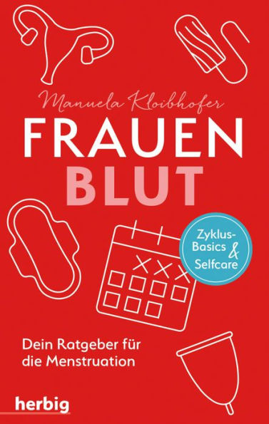 Frauenblut: Dein Ratgeber für die Menstruation