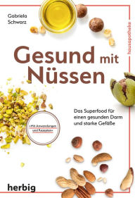 Title: Gesund mit Nüssen: Das Superfood für einen gesunden Darm und starke Gefäße, Author: Gabriela Schwarz