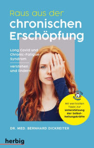 Title: Raus aus der chronischen Erschöpfung: Long Covid und das Chronic Fatigue Syndrom verstehen und lindern, Author: Bernhard Dickreiter