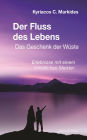 Der Fluss des Lebens: Das Geschenk der Wüste. Erlebnisse mit einem christlichen Meister