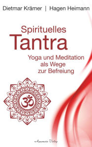 Title: Spirituelles Tantra: Yoga und Meditation als Wege zur Befreiung, Author: Dietmar Krämer