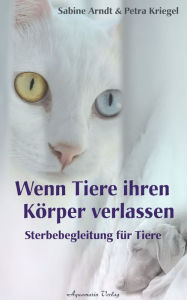 Title: Wenn Tiere ihren Körper verlassen: Sterbebegleitung für Tiere, Author: Sabine Arndt