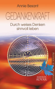 Title: Gedankenkraft - Durch weises Denken sinnvoll leben, Author: Annie Besant