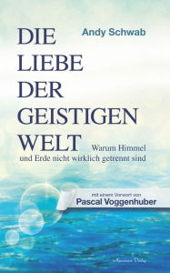 Title: Die Liebe der Geistigen Welt, Author: Andy Schwab