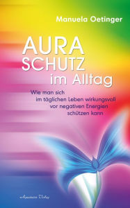 Title: Aura-Schutz im Alltag, Author: Manuela Oetinger