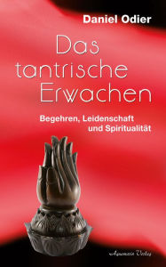 Title: Das tantrische Erwachen - Begehren, Leidenschaft und Spiritualität, Author: Daniel Odier