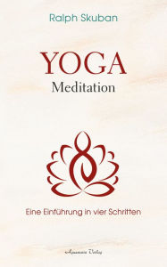 Title: Yoga-Meditation - Eine Einführung in vier Schritten, Author: Ralph Skuban