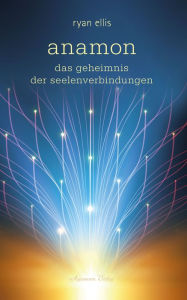 Title: anamon - Das Geheimnis der Seelenverbindungen, Author: Ryan Ellis