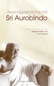 Title: Abendgespräche mit Sri Aurobindo, Author: A. B. Purani