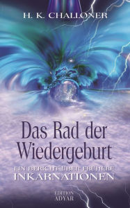 Title: Das Rad der Wiedergeburt. Ein Bericht über frühere Inkarnationen, Author: H. K. Challoner