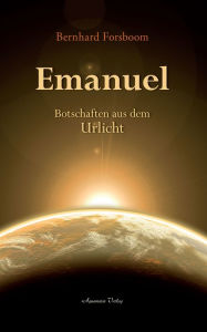 Title: Emanuel: Botschaften aus dem Urlicht, Author: Bernhard Forsboom