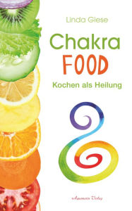 Title: Chakra-Food: Kochen als Heilung, Author: Linda Giese