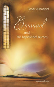 Title: Emanuel und die Kapelle des Buches, Author: Peter Allmend