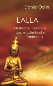 Title: Lalla - Mystische Gesänge des kaschmirischen Tantrismus, Author: Daniel Odier