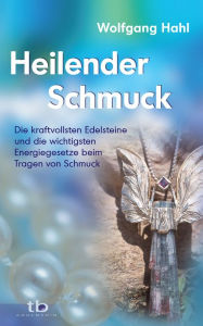 Title: Heilender Schmuck: Die kraftvollsten Edelsteine und die wichtigsten Energiegesetze beim Tragen von Schmuck, Author: Wolfgang Hahl