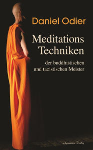 Title: Meditations-Techniken der buddhistischen und taoistischen Meister, Author: Daniel Odier
